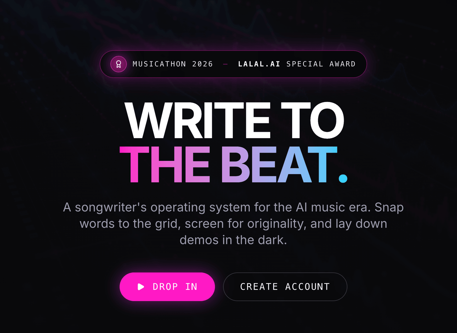 The Barlungo application: a dark screen with an audio waveform behind it, a badge reading MUSICATHON 2026 — LALAL.AI SPECIAL AWARD, the headline WRITE TO THE BEAT with THE BEAT in a pink-to-blue gradient, the line “A songwriter's operating system for the AI music era. Snap words to the grid, screen for originality, and lay down demos in the dark.”, and two buttons, DROP IN and CREATE ACCOUNT.