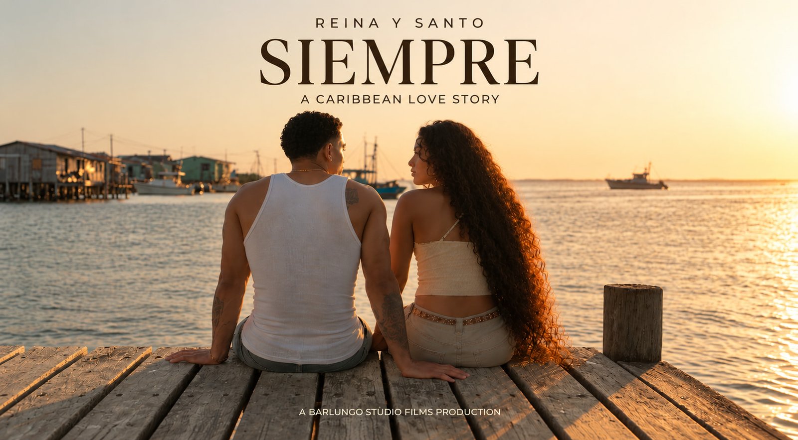 Key art for Reina y Santo · Siempre: Reina and Santo sitting together at the end of a wooden dock at sunset, looking at each other, fishing boats and stilt houses on the water behind them. Titled REINA Y SANTO · SIEMPRE · A Caribbean Love Story · A Barlungo Studio Films production.